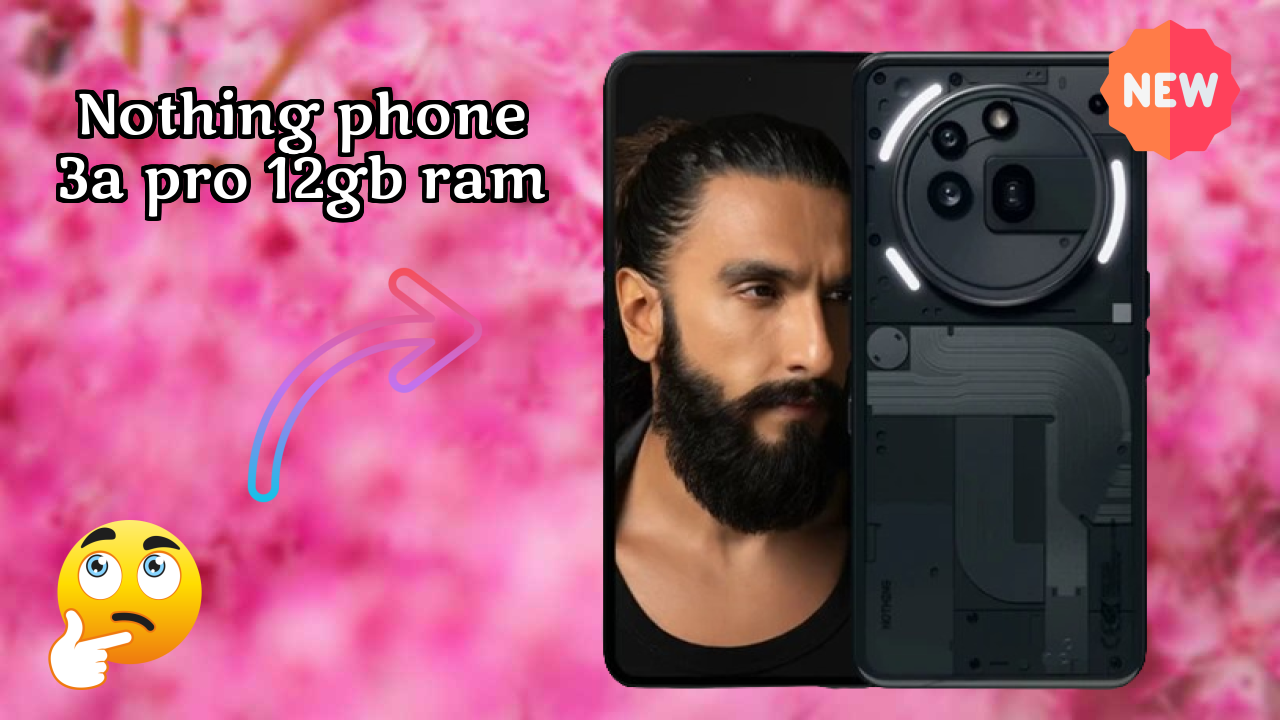 Top Reasons to Choose Nothing Phone 3a Pro 12GB RAM in 2026
