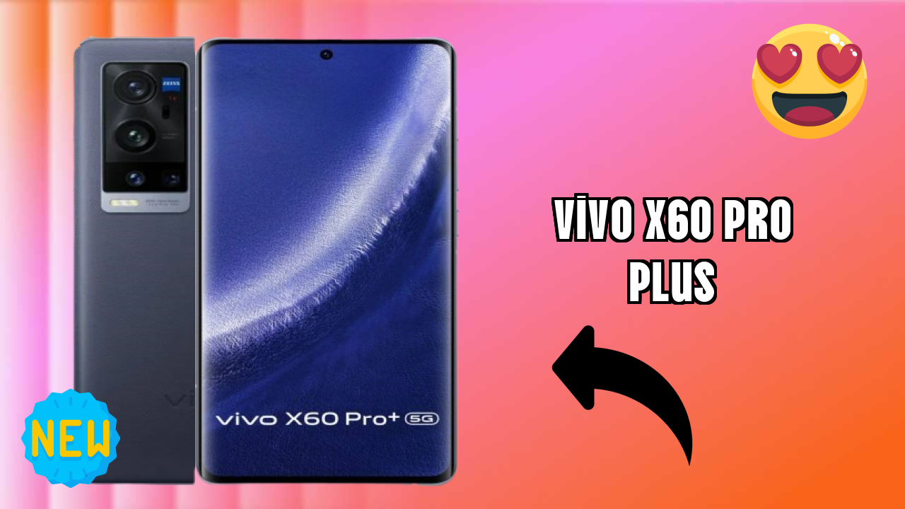 2026 Vivo X60 Pro Plus: Best Smartphone in World for All Smartphone U